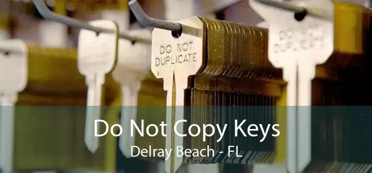 Do Not Copy Keys Delray Beach - FL