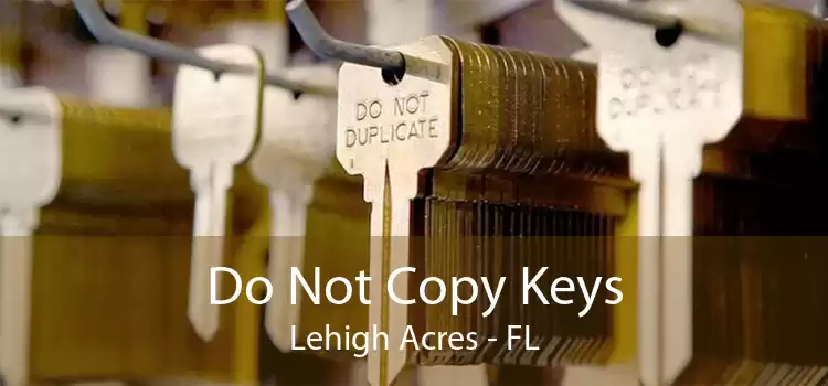 Do Not Copy Keys Lehigh Acres - FL