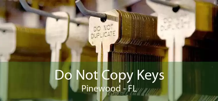 Do Not Copy Keys Pinewood - FL