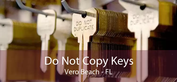 Do Not Copy Keys Vero Beach - FL