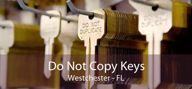 Do Not Copy Keys Westchester - FL