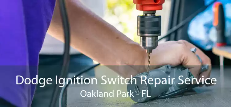 Dodge Ignition Switch Repair Service Oakland Park - FL