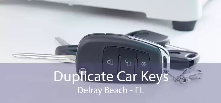 Duplicate Car Keys Delray Beach - FL
