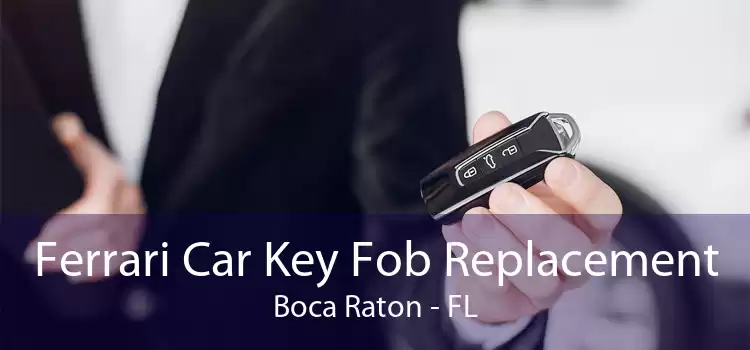 Ferrari Car Key Fob Replacement Boca Raton - FL