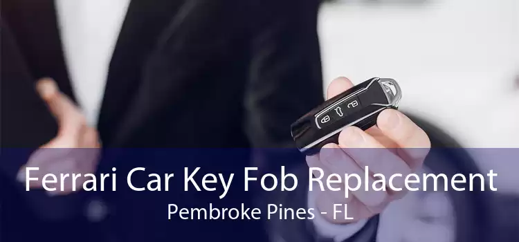 Ferrari Car Key Fob Replacement Pembroke Pines - FL