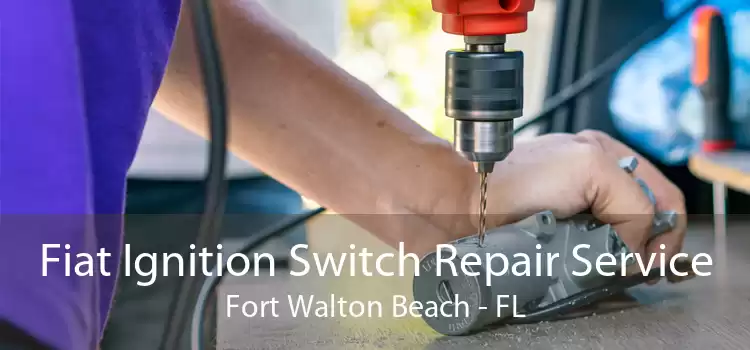 Fiat Ignition Switch Repair Service Fort Walton Beach - FL