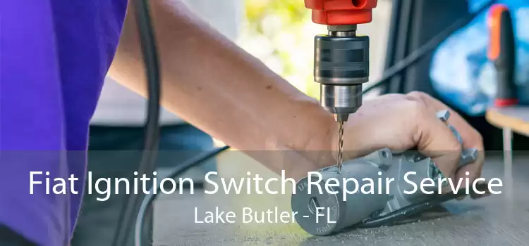 Fiat Ignition Switch Repair Service Lake Butler - FL