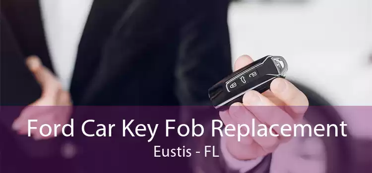 Ford Car Key Fob Replacement Eustis - FL
