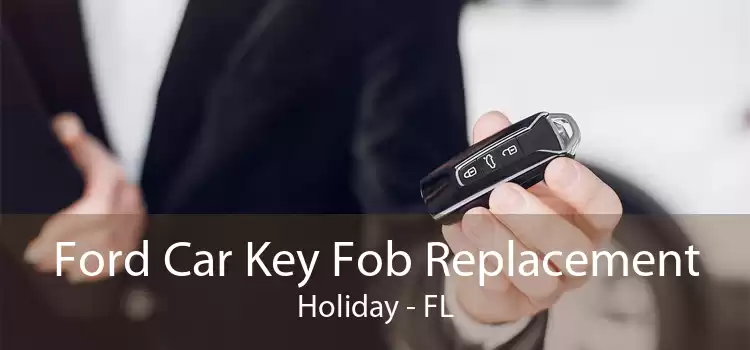 Ford Car Key Fob Replacement Holiday - FL