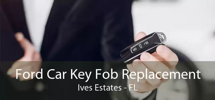 Ford Car Key Fob Replacement Ives Estates - FL