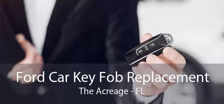 Ford Car Key Fob Replacement The Acreage - FL