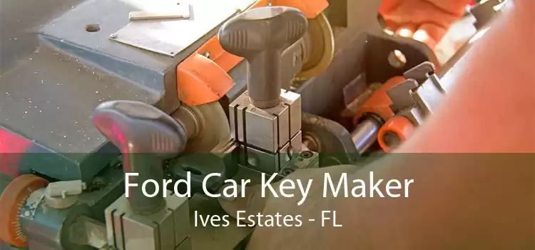 Ford Car Key Maker Ives Estates - FL