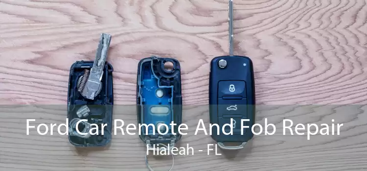 Ford Car Remote And Fob Repair Hialeah - FL