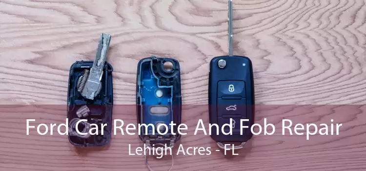 Ford Car Remote And Fob Repair Lehigh Acres - FL