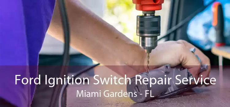 Ford Ignition Switch Repair Service Miami Gardens - FL