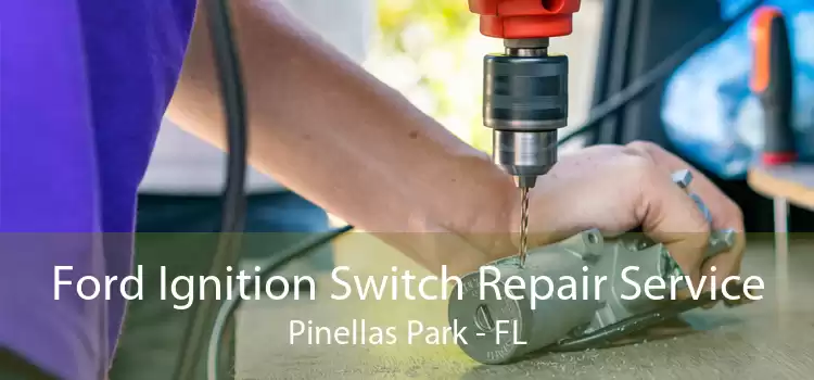 Ford Ignition Switch Repair Service Pinellas Park - FL