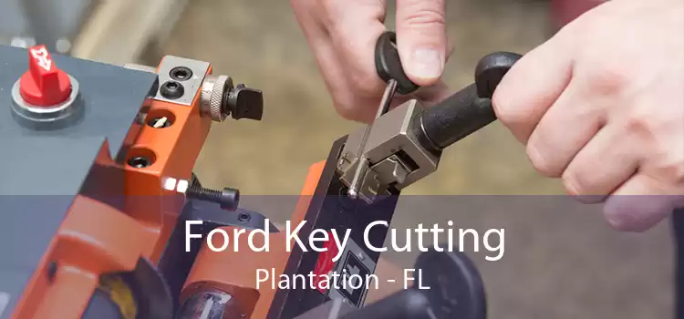 Ford Key Cutting Plantation - FL