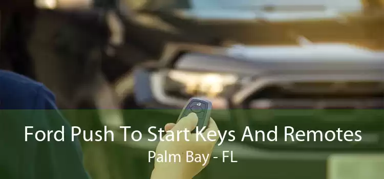 Ford Push To Start Keys And Remotes Palm Bay - FL