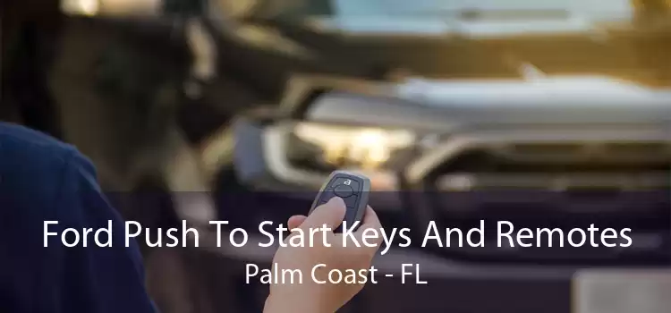 Ford Push To Start Keys And Remotes Palm Coast - FL