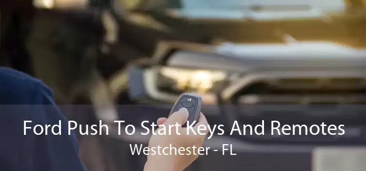 Ford Push To Start Keys And Remotes Westchester - FL