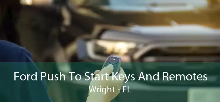 Ford Push To Start Keys And Remotes Wright - FL