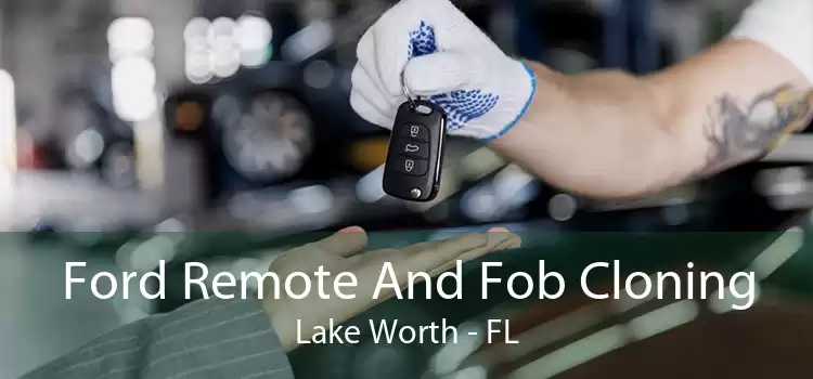 Ford Remote And Fob Cloning Lake Worth - FL