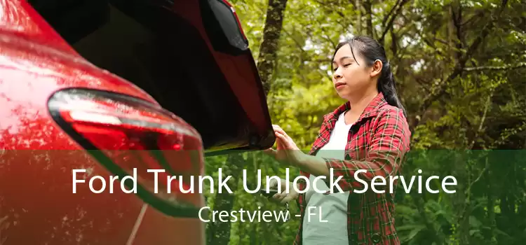 Ford Trunk Unlock Service Crestview - FL
