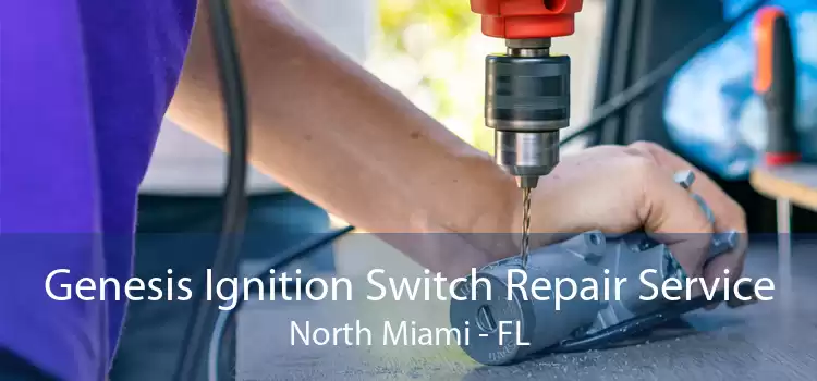 Genesis Ignition Switch Repair Service North Miami - FL