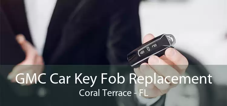 GMC Car Key Fob Replacement Coral Terrace - FL