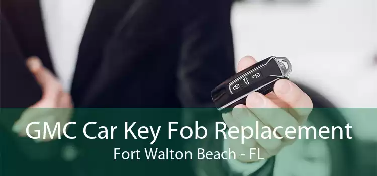 GMC Car Key Fob Replacement Fort Walton Beach - FL