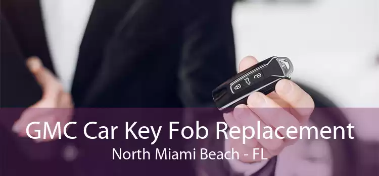 GMC Car Key Fob Replacement North Miami Beach - FL