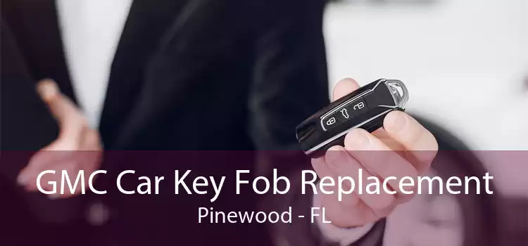 GMC Car Key Fob Replacement Pinewood - FL