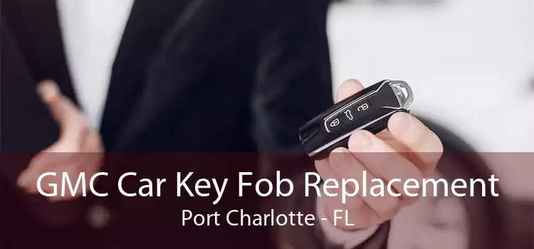 GMC Car Key Fob Replacement Port Charlotte - FL