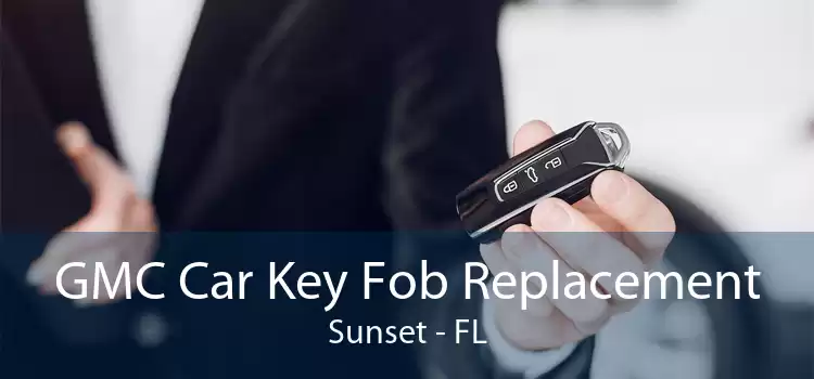 GMC Car Key Fob Replacement Sunset - FL