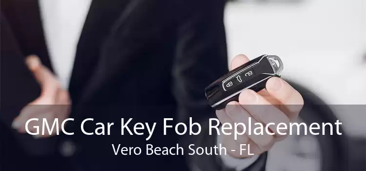 GMC Car Key Fob Replacement Vero Beach South - FL