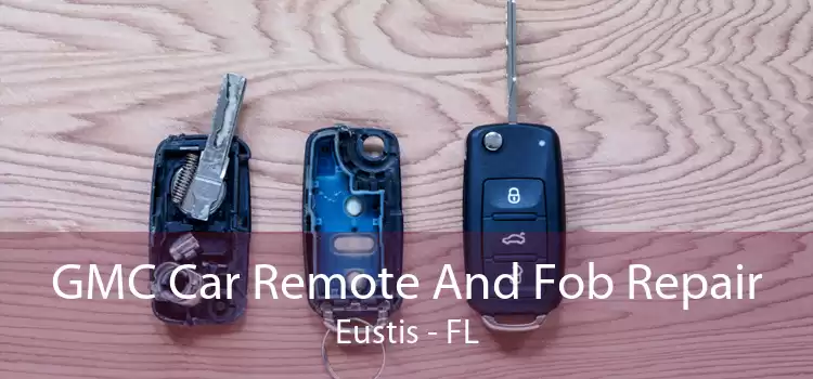 GMC Car Remote And Fob Repair Eustis - FL