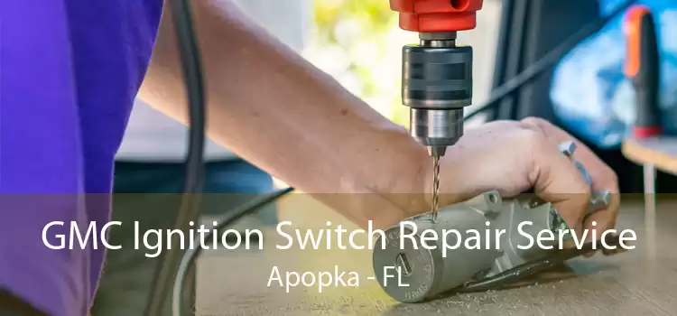 GMC Ignition Switch Repair Service Apopka - FL