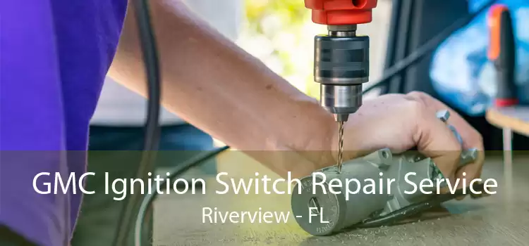 GMC Ignition Switch Repair Service Riverview - FL