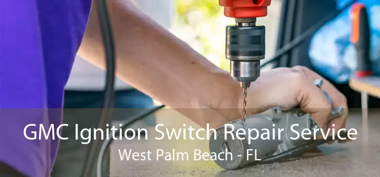 GMC Ignition Switch Repair Service West Palm Beach - FL
