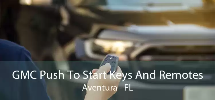 GMC Push To Start Keys And Remotes Aventura - FL