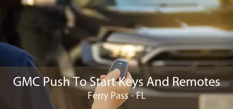 GMC Push To Start Keys And Remotes Ferry Pass - FL