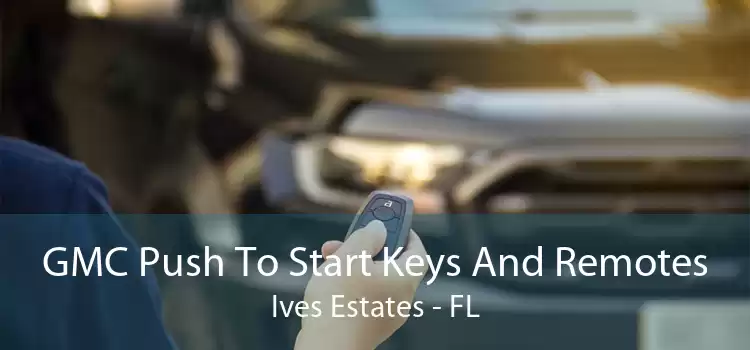 GMC Push To Start Keys And Remotes Ives Estates - FL