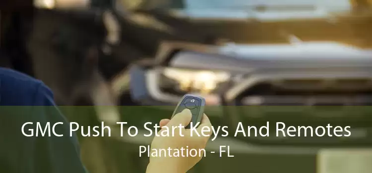 GMC Push To Start Keys And Remotes Plantation - FL