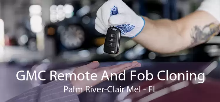 GMC Remote And Fob Cloning Palm River-Clair Mel - FL