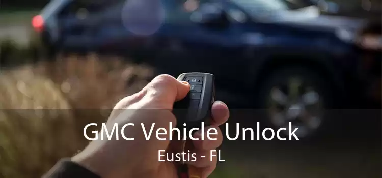 GMC Vehicle Unlock Eustis - FL