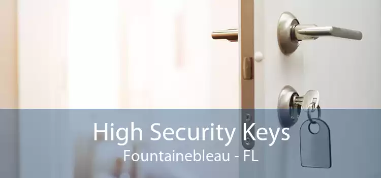 High Security Keys Fountainebleau - FL