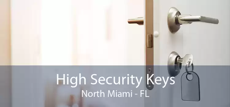 High Security Keys North Miami - FL