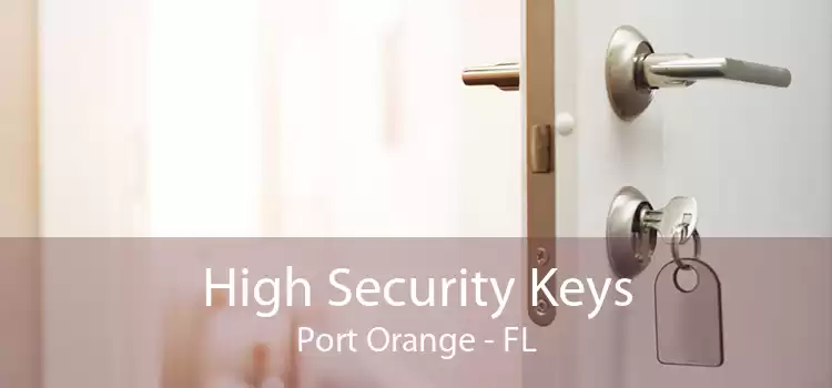 High Security Keys Port Orange - FL