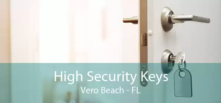 High Security Keys Vero Beach - FL