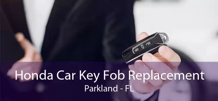 Honda Car Key Fob Replacement Parkland - FL